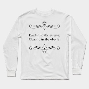 Lawful in the Streets, Chaotic in the Sheets. Long Sleeve T-Shirt